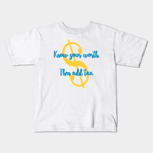 Know Your Worth. Then Add Tax. Kids T-Shirt